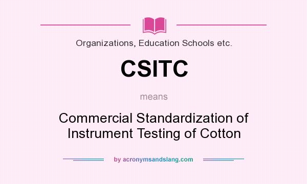 What does CSITC mean? It stands for Commercial Standardization of Instrument Testing of Cotton