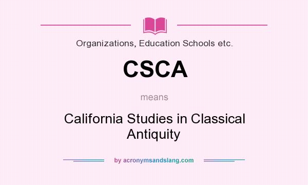 What does CSCA mean? It stands for California Studies in Classical Antiquity
