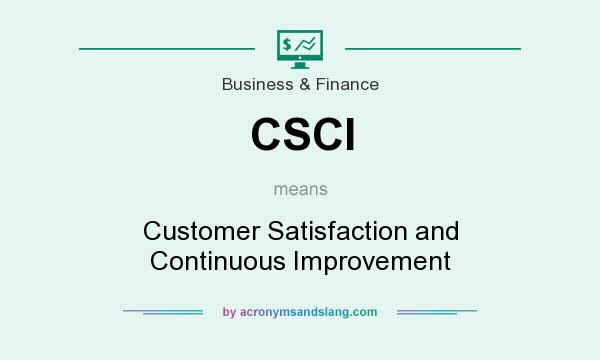 What does CSCI mean? It stands for Customer Satisfaction and Continuous Improvement