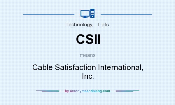 What does CSII mean? It stands for Cable Satisfaction International, Inc.