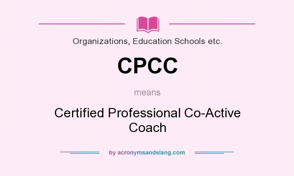 What does CPCC mean? It stands for Certified Professional Co-Active Coach
