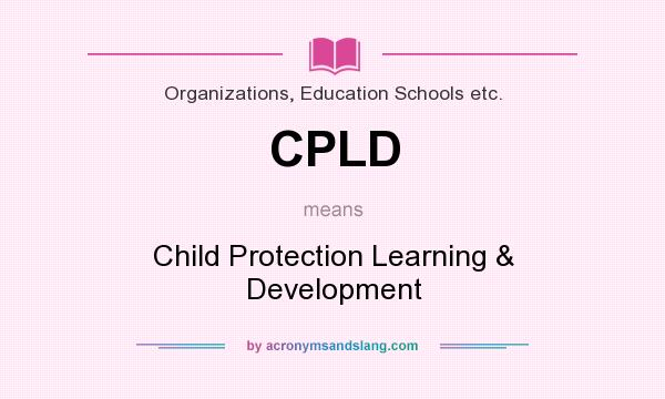 What does CPLD mean? It stands for Child Protection Learning & Development