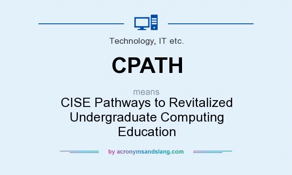 What does CPATH mean? It stands for CISE Pathways to Revitalized Undergraduate Computing Education