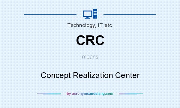 What does CRC mean? It stands for Concept Realization Center