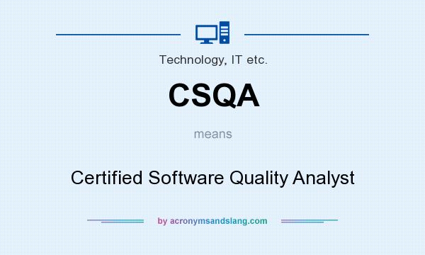 What does CSQA mean? It stands for Certified Software Quality Analyst
