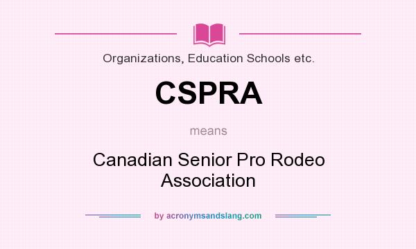 What does CSPRA mean? It stands for Canadian Senior Pro Rodeo Association