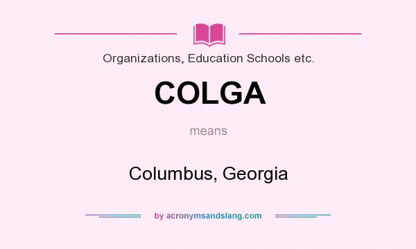What does COLGA mean? It stands for Columbus, Georgia