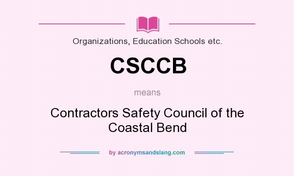 What does CSCCB mean? It stands for Contractors Safety Council of the Coastal Bend