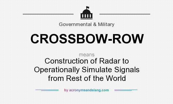 What does CROSSBOW-ROW mean? It stands for Construction of Radar to Operationally Simulate Signals from Rest of the World