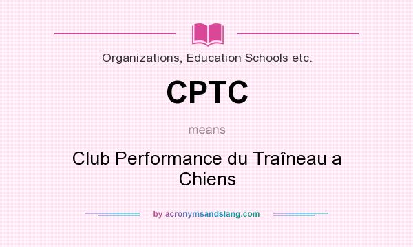What does CPTC mean? It stands for Club Performance du Traîneau a Chiens