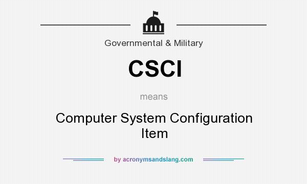 What does CSCI mean? It stands for Computer System Configuration Item