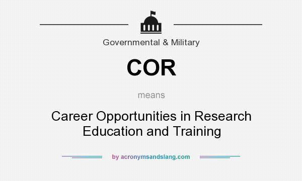 What does COR mean? It stands for Career Opportunities in Research Education and Training