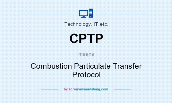 What does CPTP mean? It stands for Combustion Particulate Transfer Protocol