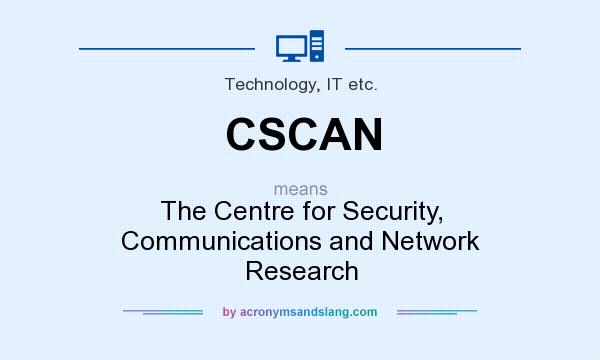 What does CSCAN mean? It stands for The Centre for Security, Communications and Network Research