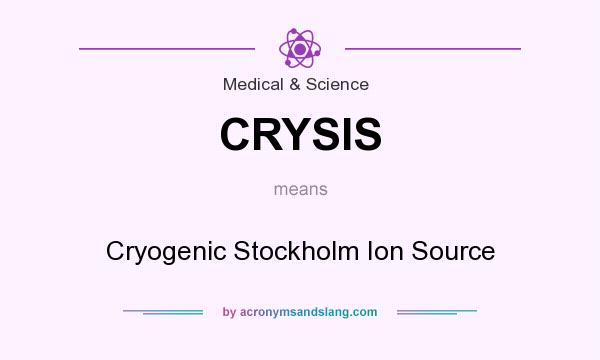 What does CRYSIS mean? It stands for Cryogenic Stockholm Ion Source