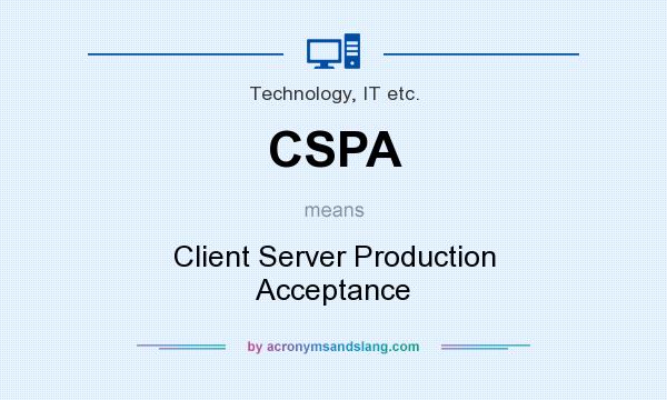 What does CSPA mean? It stands for Client Server Production Acceptance