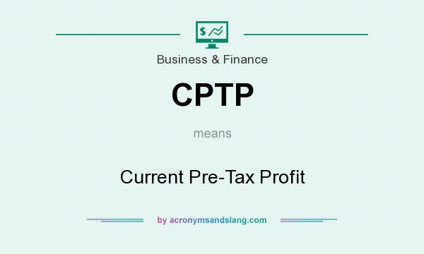 What does CPTP mean? It stands for Current Pre-Tax Profit