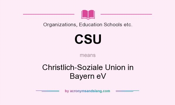 What does CSU mean? It stands for Christlich-Soziale Union in Bayern eV