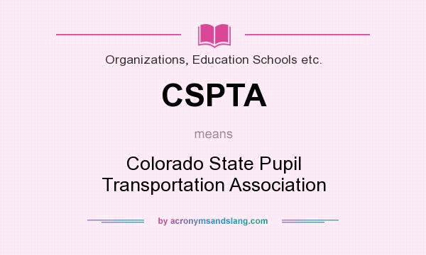 What does CSPTA mean? It stands for Colorado State Pupil Transportation Association