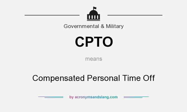 What does CPTO mean? It stands for Compensated Personal Time Off