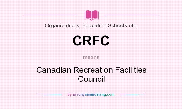 What does CRFC mean? It stands for Canadian Recreation Facilities Council
