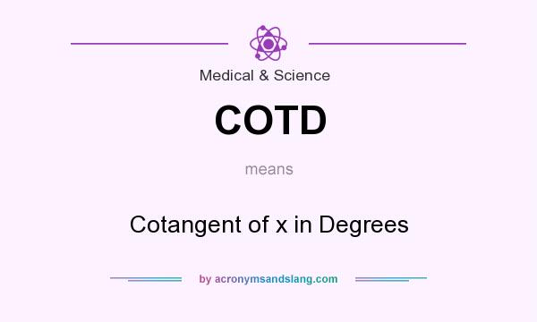 What does COTD mean? It stands for Cotangent of x in Degrees