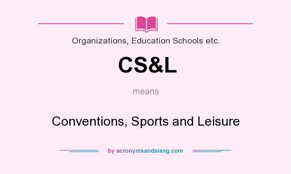 What does CS&L mean? It stands for Conventions, Sports and Leisure
