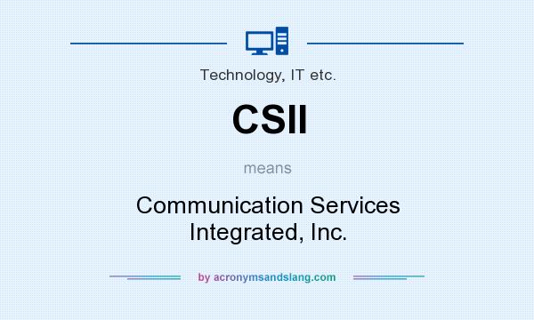What does CSII mean? It stands for Communication Services Integrated, Inc.