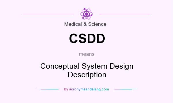 What does CSDD mean? It stands for Conceptual System Design Description
