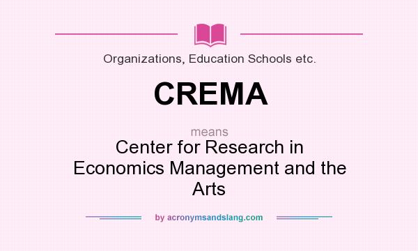 What does CREMA mean? It stands for Center for Research in Economics Management and the Arts