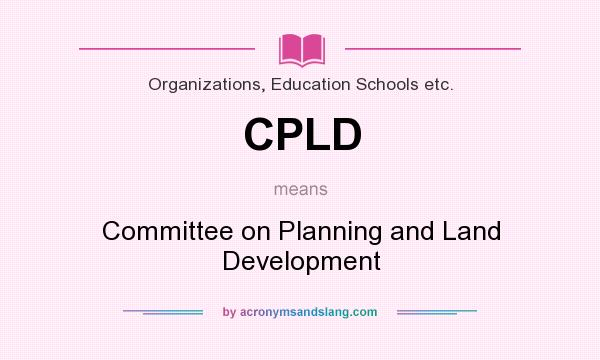 What does CPLD mean? It stands for Committee on Planning and Land Development
