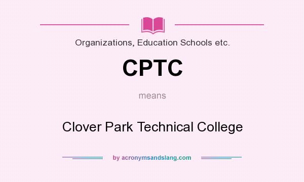 What does CPTC mean? It stands for Clover Park Technical College
