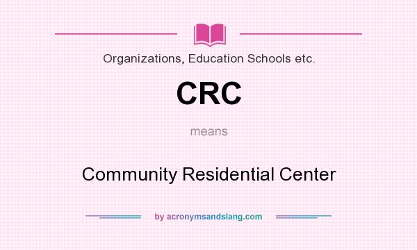 What does CRC mean? It stands for Community Residential Center
