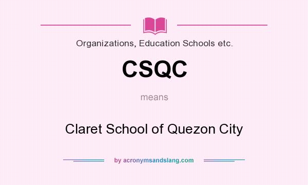 What does CSQC mean? It stands for Claret School of Quezon City