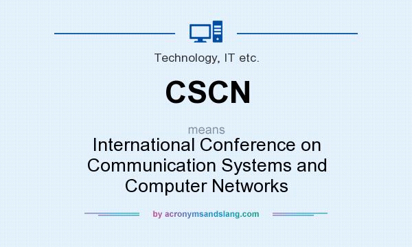 What does CSCN mean? It stands for International Conference on Communication Systems and Computer Networks