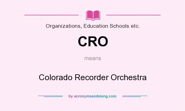 What does CRO mean? It stands for Colorado Recorder Orchestra