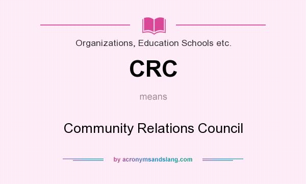 What does CRC mean? It stands for Community Relations Council
