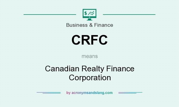 What does CRFC mean? It stands for Canadian Realty Finance Corporation