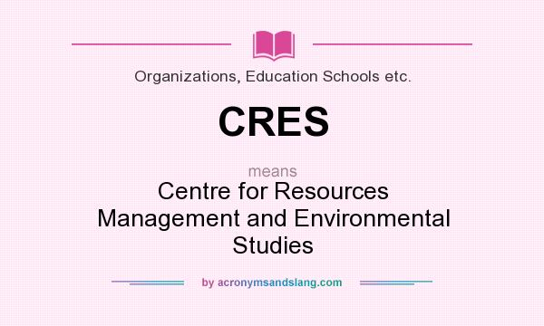 What does CRES mean? It stands for Centre for Resources Management and Environmental Studies