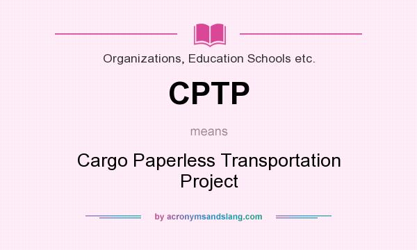 What does CPTP mean? It stands for Cargo Paperless Transportation Project