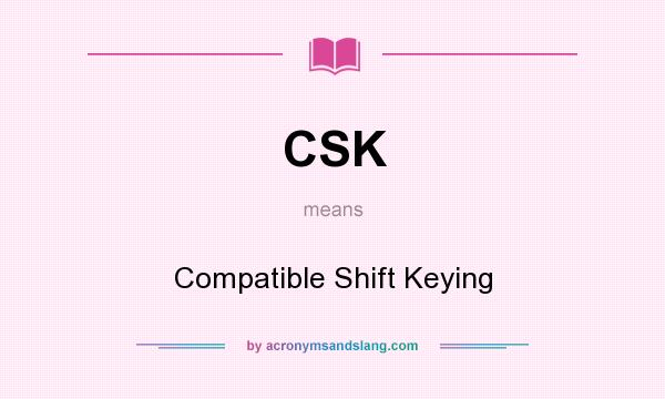 What does CSK mean? It stands for Compatible Shift Keying