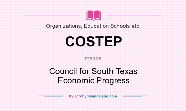 What does COSTEP mean? It stands for Council for South Texas Economic Progress
