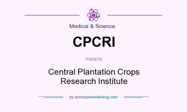 What does CPCRI mean? It stands for Central Plantation Crops Research Institute