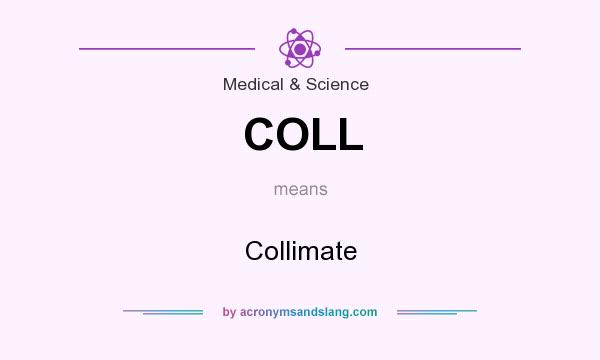 What does COLL mean? It stands for Collimate