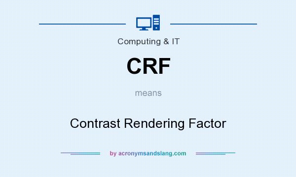 What does CRF mean? It stands for Contrast Rendering Factor