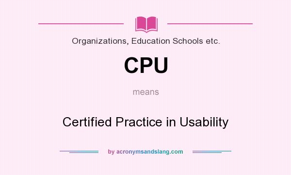 What does CPU mean? It stands for Certified Practice in Usability