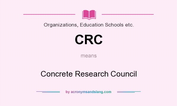 What does CRC mean? It stands for Concrete Research Council