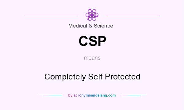 What does CSP mean? It stands for Completely Self Protected