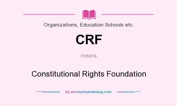What does CRF mean? It stands for Constitutional Rights Foundation