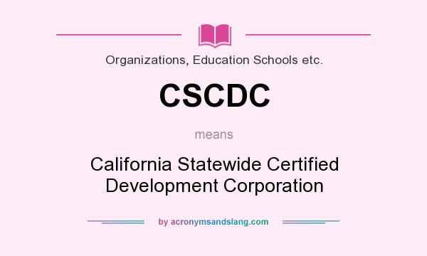 What does CSCDC mean? It stands for California Statewide Certified Development Corporation